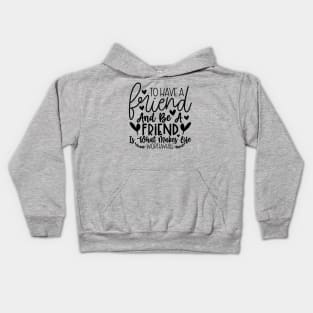 To have a friend and be a friend is what makes life worthwhile Kids Hoodie